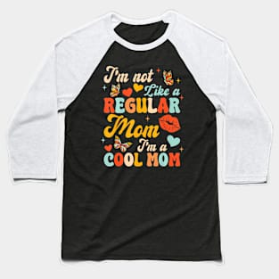 Mothers Day I'm Not Like A Regular Mom I'm A Cool Mom Baseball T-Shirt